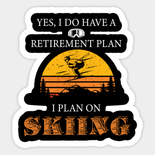 Yes, I Do Have A Retirement Plan I Plan On Skiing Sticker